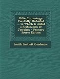 Bible Chronology: Carefully Unfolded ... to Which Is Added a Restoration of Josephus - Primary Source Edition